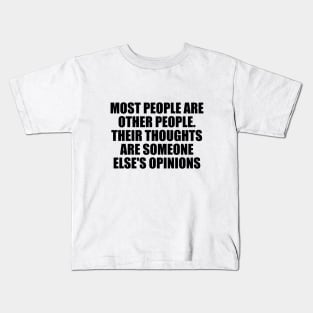 Most people are other people. Their thoughts are someone else's opinions Kids T-Shirt